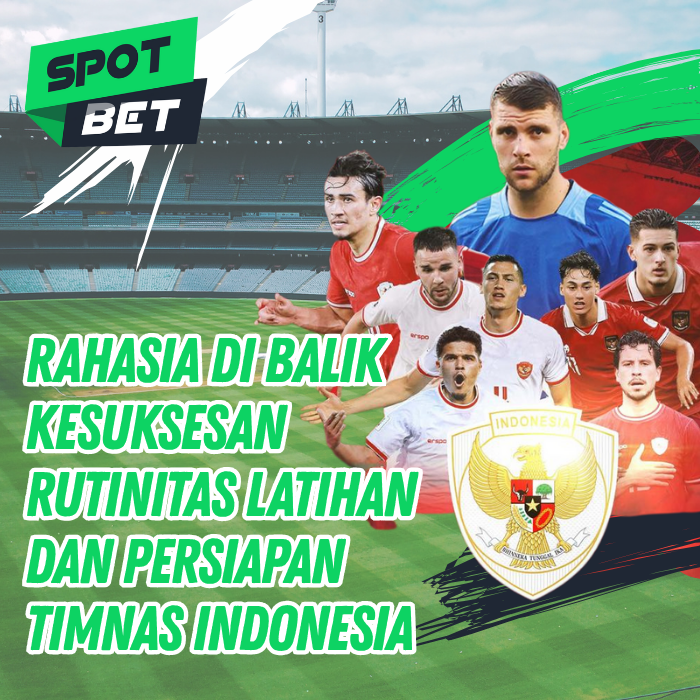 Rahasia di Balik Kesuksesan: Rutinitas Latihan dan Persiapan Timnas Indonesia