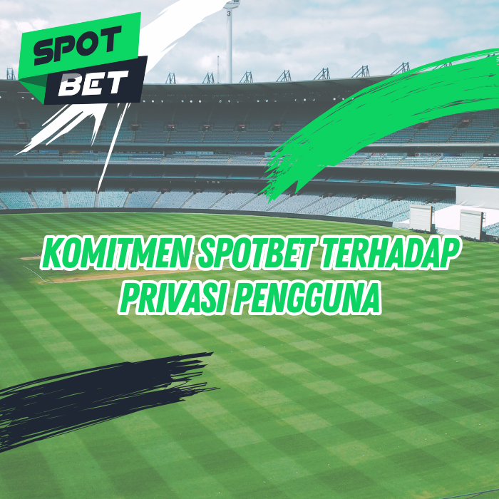Komitmen SPOTBET terhadap Privasi Pengguna